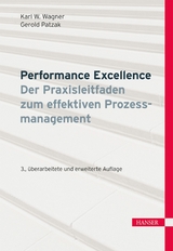 Performance Excellence - Der Praxisleitfaden zum effektiven Prozessmanagement -  Karl Werner Wagner,  Gerold Patzak