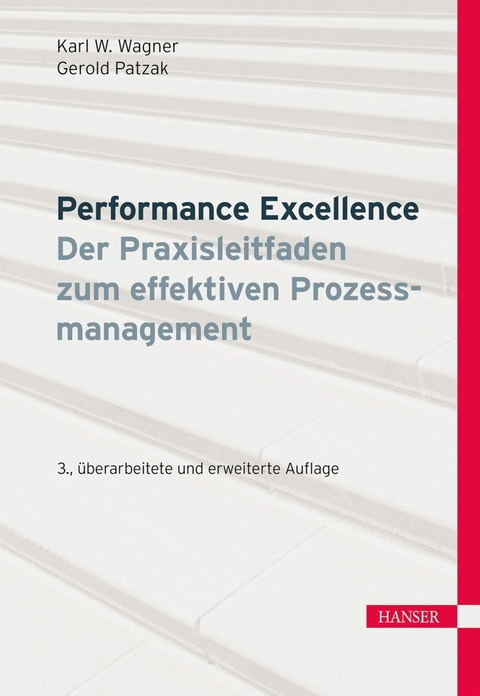Performance Excellence - Der Praxisleitfaden zum effektiven Prozessmanagement -  Karl Werner Wagner,  Gerold Patzak