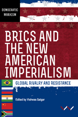 BRICS and the New American Imperialism - Vishwas Satgar, Ferrial Adam, Samir Amin, Patrick Bond, William K Carroll, Christopher Chase-Dunn, Alexander Gallas, Ana Garcia, Karina Kato, Nivedita Majumdar, Keamogetswe Seipato