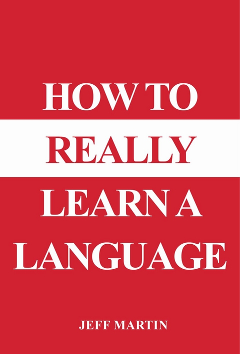 How to Really Learn a Language - Jeff Martin