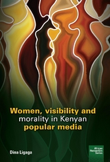 Women, visibility and morality in Kenyan - Dina Ligaga