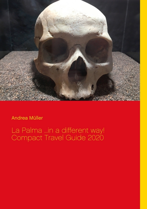La Palma ...in a different way! Compact Travel Guide 2020 - Andrea M&uuml;ller
