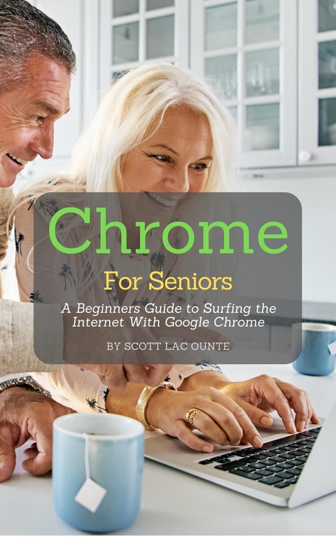 Chrome For Seniors - Scott La Counte