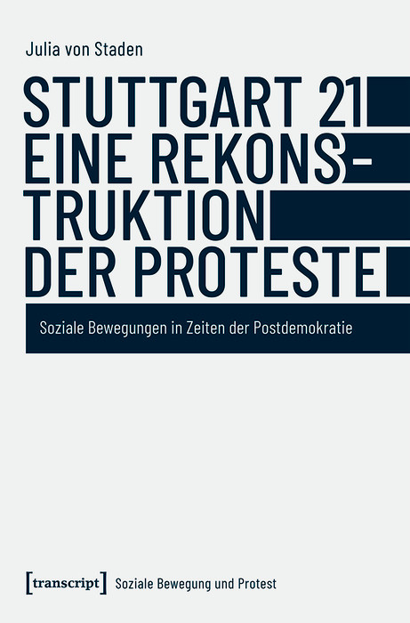 Stuttgart 21 - eine Rekonstruktion der Proteste -  Julia von Staden