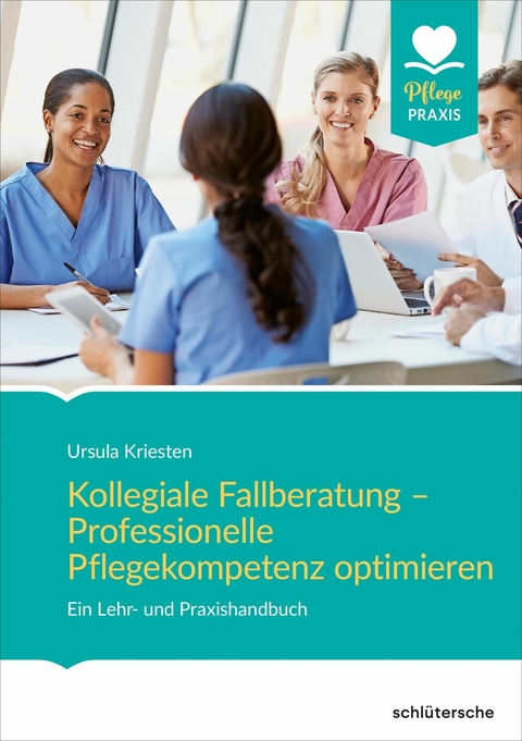 Kollegiale Fallberatung - Professionelle Pflegekompetenz optimieren -  Ursula Kriesten