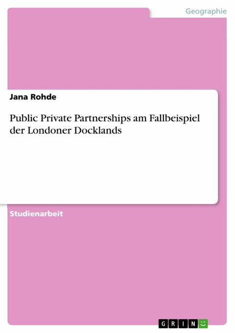 Public Private Partnerships am Fallbeispiel der Londoner Docklands - Jana Rohde