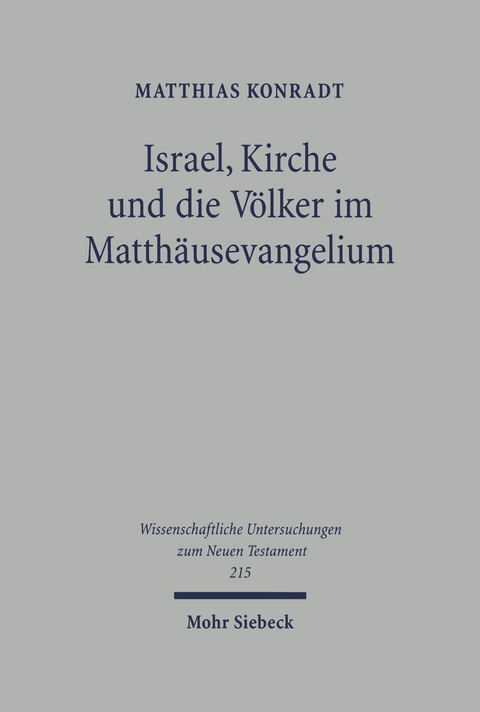 Israel, Kirche und die V&ouml;lker im Matth&auml;usevangelium -  Matthias Konradt