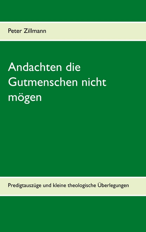 Andachten die Gutmenschen nicht m&ouml;gen - Peter Zillmann