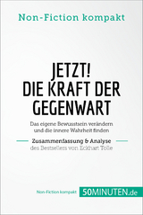Jetzt! Die Kraft der Gegenwart. Zusammenfassung & Analyse des Bestsellers von Eckhart Tolle -  50Minuten.de