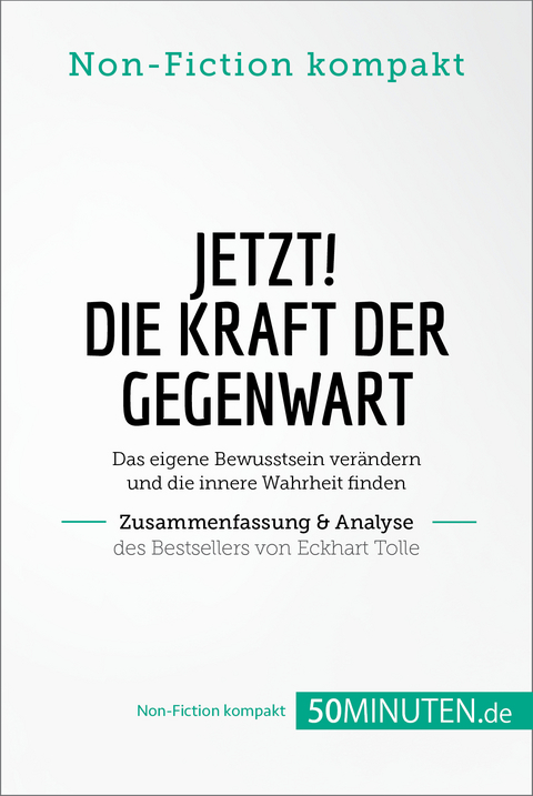 Jetzt! Die Kraft der Gegenwart. Zusammenfassung & Analyse des Bestsellers von Eckhart Tolle -  50Minuten.de