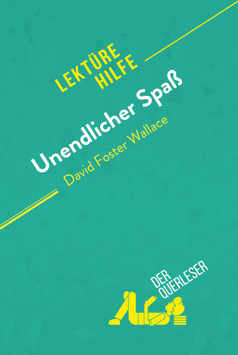 Unendlicher Spa&szlig; von David Foster Wallace (Lekt&uuml;rehilfe) -  der Querleser