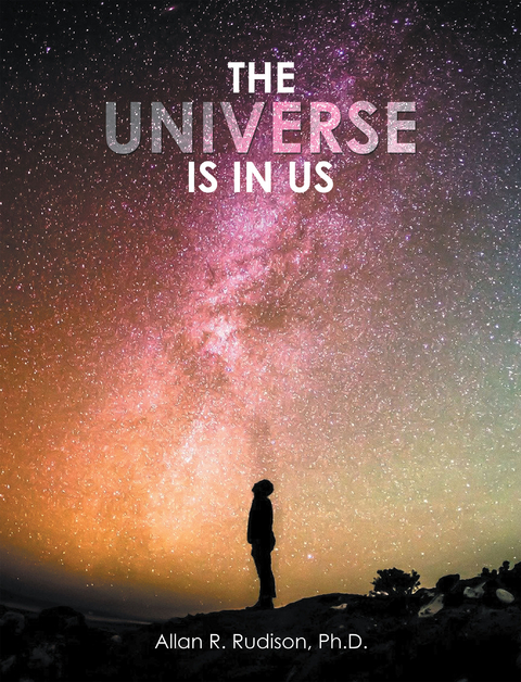 The Universe Is in Us - Allan R. Rudison Ph.D.