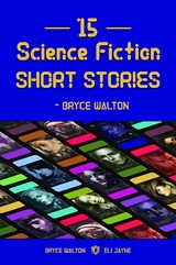 15 Science Fiction Short Stories - Bryce Walton -  Eli Jayne,  Bryce Walton