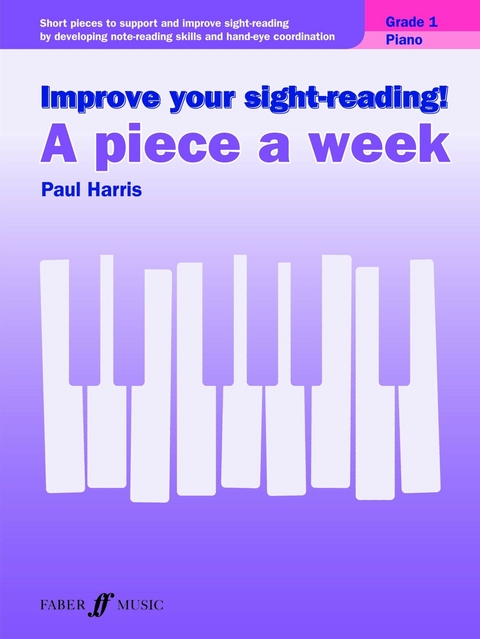 Improve your sight-reading! A Piece a Week Piano Grade 1 -  Paul Harris