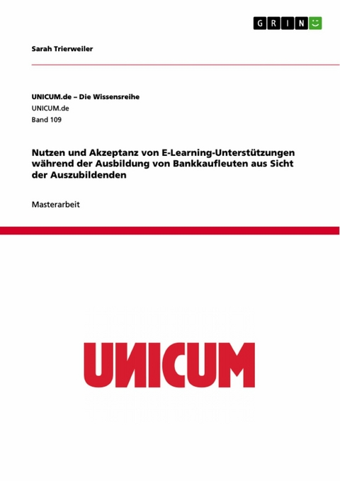 Nutzen und Akzeptanz von E-Learning-Unterstützungen während der Ausbildung von Bankkaufleuten aus Sicht der Auszubildenden - Sarah Trierweiler