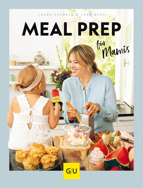 Meal Prep f&uuml;r Mamis - Laura Osswald, Lena Merz