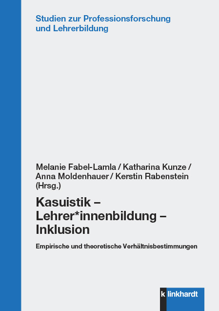 Kasuistik &ndash; Lehrer*innenbildung &ndash; Inklusion - 