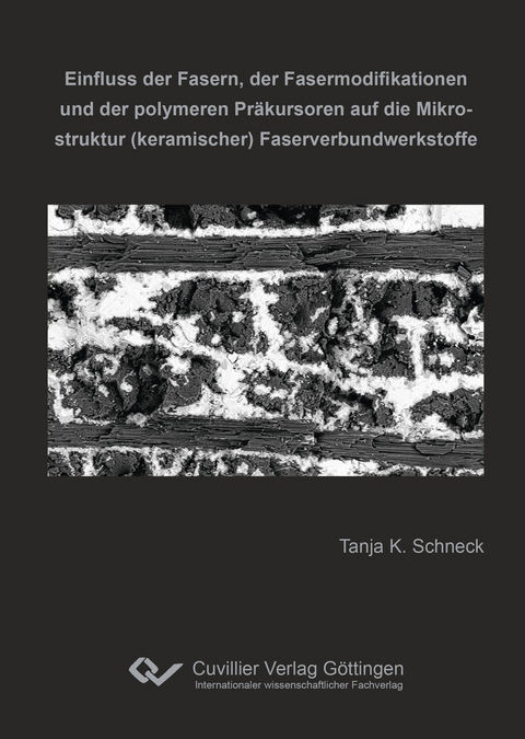 Einfluss der Fasern, der Fasermodifikationen und der polymeren Präkursoren auf die Mikrostruktur (keramischer) Faserverbundwerkstoffe -  Tanja K. Schneck