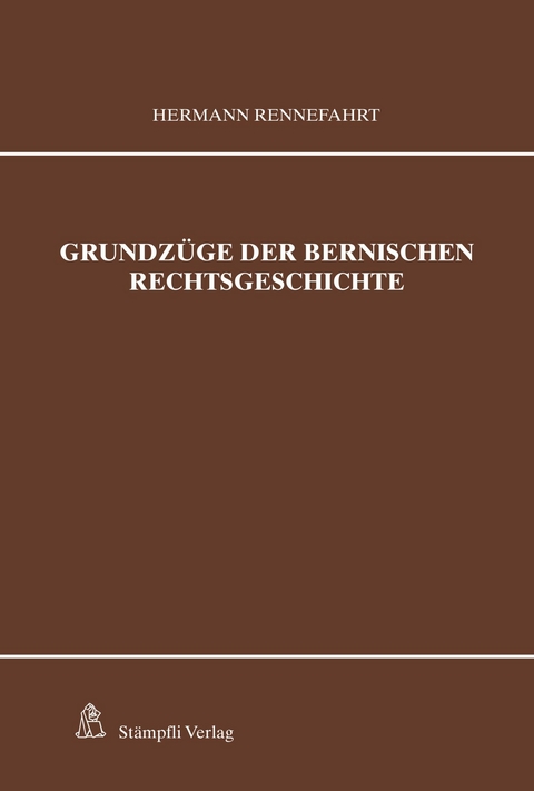 Grundz&uuml;ge der bernischen Rechtsgeschichte - Hermann Rennefahrt