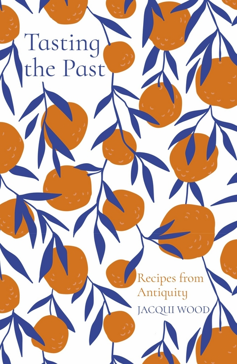 Tasting the Past: Recipes from Antiquity - Jacqui Wood