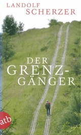 Der Grenz-G&auml;nger - Landolf Scherzer