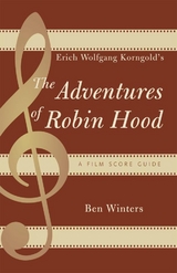 Erich Wolfgang Korngold's The Adventures of Robin Hood -  Ben Winters