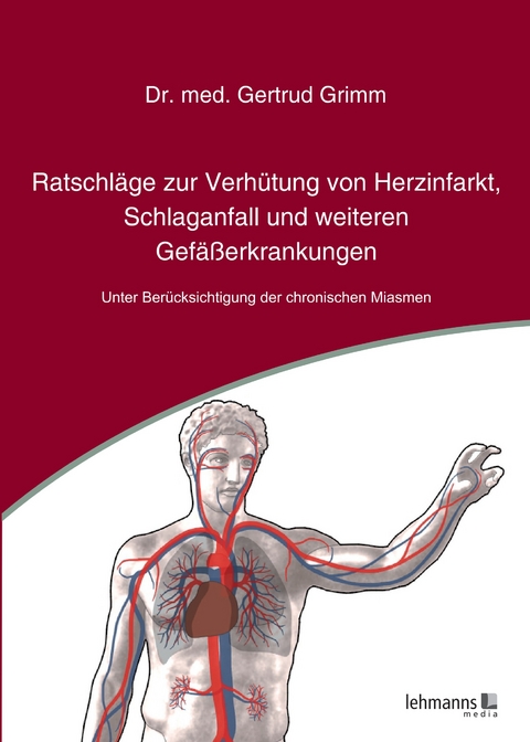 Ratschl&auml;ge zur Verh&uuml;tung von Herzinfarkt, Schlaganfall und weiteren Gef&auml;&szlig;erkrankungen - Gertrud Grimm