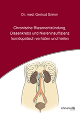 Chronische Blasenentz&uuml;ndung, Blasenkrebs und Niereninsuffizienz - Gertrud Grimm