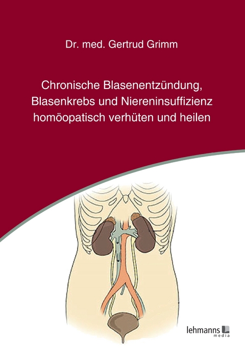 Chronische Blasenentz&uuml;ndung, Blasenkrebs und Niereninsuffizienz - Gertrud Grimm