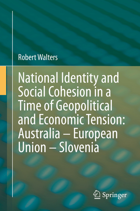 National Identity and Social Cohesion in a Time of Geopolitical and Economic Tension: Australia &ndash; European Union &ndash; Slovenia - Robert Walters