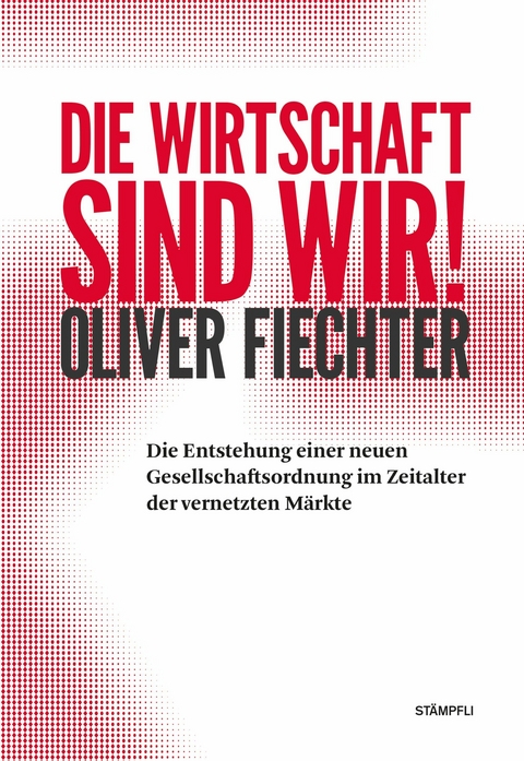 Die Wirtschaft sind wir! - Oliver Fiechter