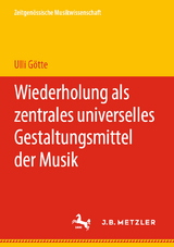 Wiederholung als zentrales universelles Gestaltungsmittel der Musik - Ulli G&ouml;tte