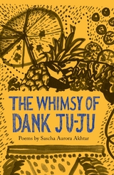 The Whimsy of Dank Ju-Ju - Sascha Aurora Akhtar