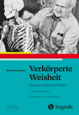 Verk&ouml;rperte Weisheit - Mosh&eacute; Feldenkrais