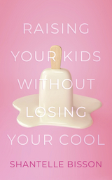 Raising Your Kids Without Losing Your Cool - Shantelle Bisson