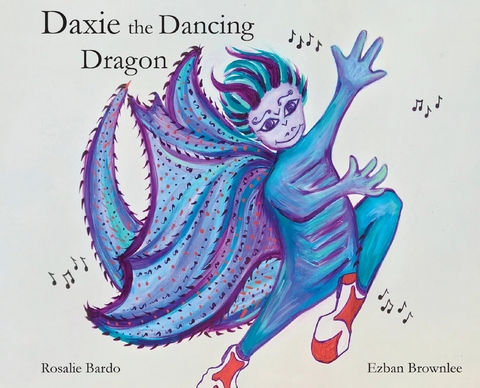 Daxie the Dancing Dragon - Rosalie Bardo