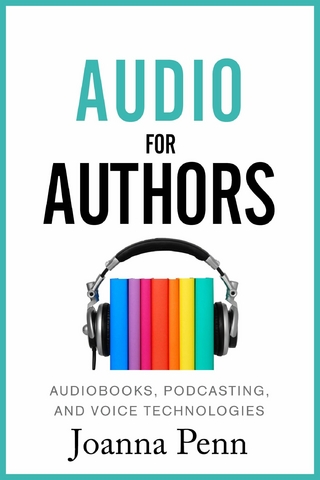 Audio For Authors : Audiobooks, Podcasting, And Voice Technologies