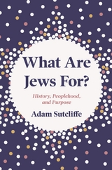 What Are Jews For? - Adam Sutcliffe