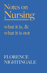 Notes on Nursing - What It Is, and What It Is Not - Florence Nightingale, F. J. Cross