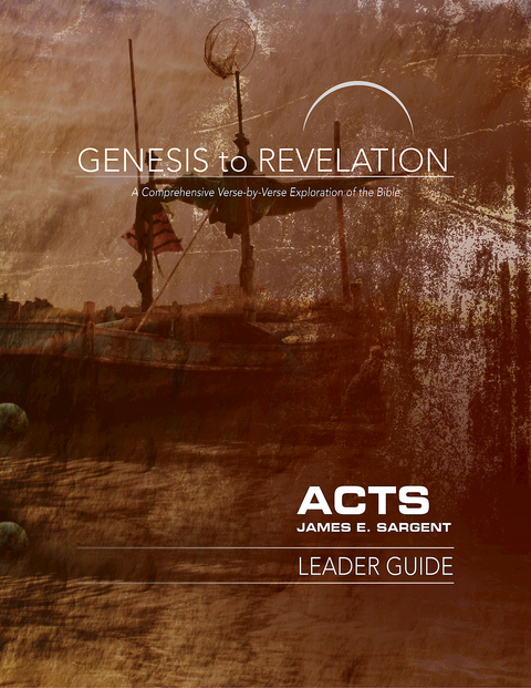 Genesis to Revelation: Acts Leader Guide - James E. Sargent