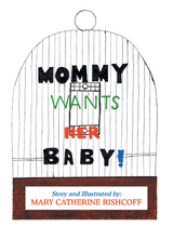 Mommy Wants Her Baby! - Mary Catherine Rishcoff