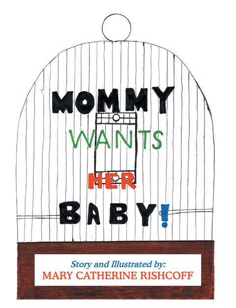 Mommy Wants Her Baby! - Mary Catherine Rishcoff
