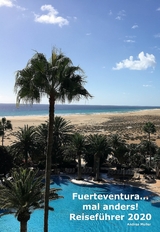 Fuerteventura ...mal anders! Reisef&uuml;hrer 2020 - Andrea M&uuml;ller