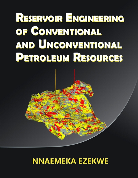 Reservoir Engineering of Conventional and Unconventional Petroleum Resources - Nnaemeka Ezekwe