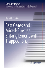 Fast Gates and Mixed-Species Entanglement with Trapped Ions - Vera M. Sch&auml;fer