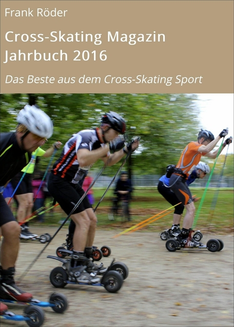 Cross-Skating Magazin Jahrbuch 2016 - Frank R&ouml;der