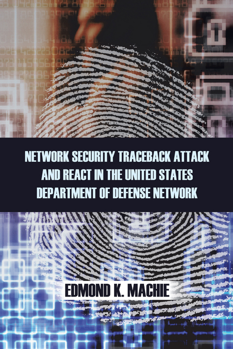Network Security Traceback Attack and React in the United States Department of Defense Network - EDMOND K. MACHIE