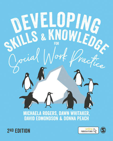Developing Skills and Knowledge for Social Work Practice - Michaela Rogers, Dawn Whitaker, David Edmondson, Donna Peach