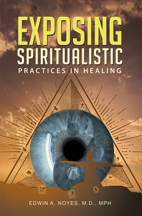 Exposing Spiritualistic Practices in Healing (New Edition) - Edwin A. Noyes