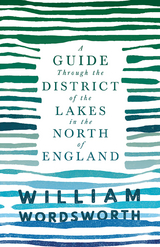 A Guide Through the District of the Lakes in the North of England - William Wordsworth